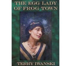 Terry Iwanski Unveils Family Saga in Rural Nebraska to Life in Historical Novel, “The Egg Lady of Frog Town”