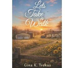 Gina K. Trehus Delivers a Powerful Story of Healing and Courage in “Let’s Take a Walk”