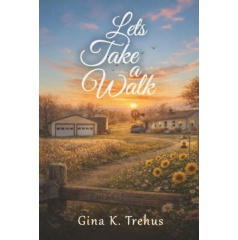 Gina K. Trehus Delivers a Powerful Story of Healing and Courage in “Let’s Take a Walk”