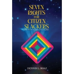 Dennis L. Boaz Introduces a New Vision of Human Rights in “Seven Rights for Citizen Slackers”